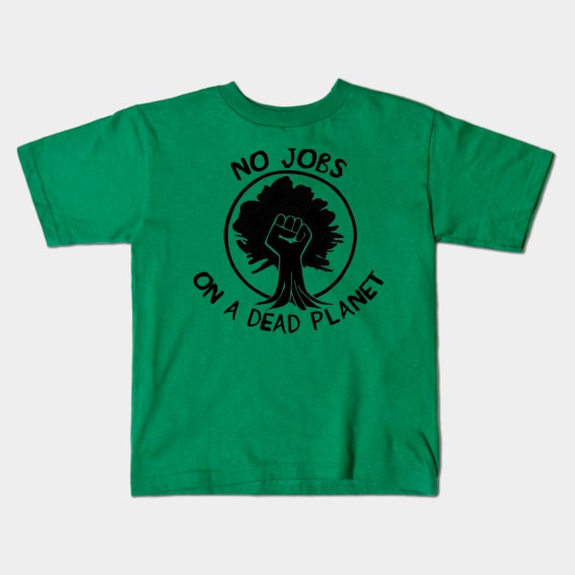 No Jobs on a Dead Planet - Climate Change Kids T-Shirt by SpaceDogLaika